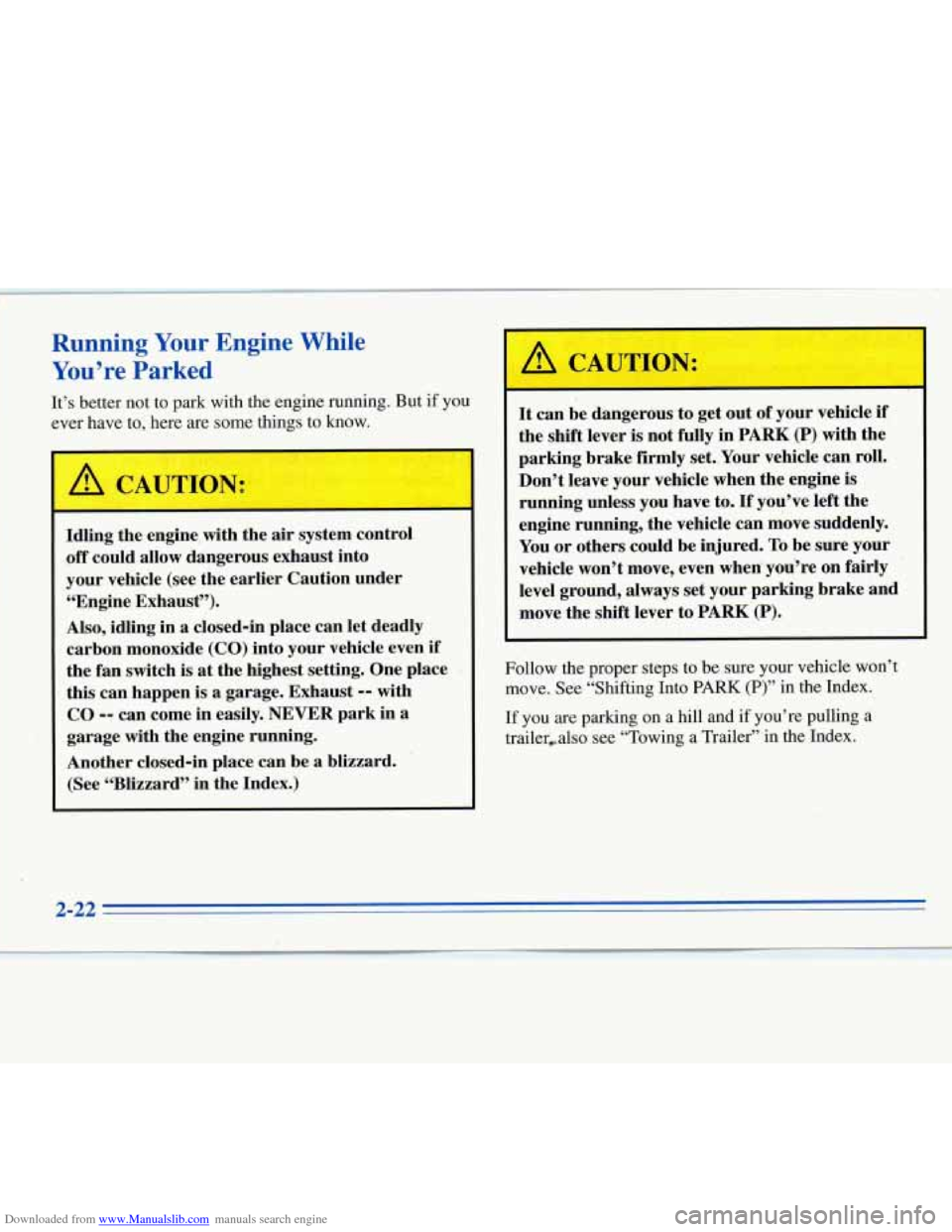CHEVROLET MONTE CARLO 1996 5.G Manual PDF Downloaded from www.Manualslib.com manuals search engine Running Your Engine While
You’re
Parked
It’s better not to park with the engine running. But if you
ever have
to, here are so CHEVROLET MONTE CARLO 1996 5.G Manual PDF Downloaded from www.Manualslib.com manuals search engine Running Your Engine While
You’re
Parked
It’s better not to park with the engine running. But if you
ever have
to, here are so