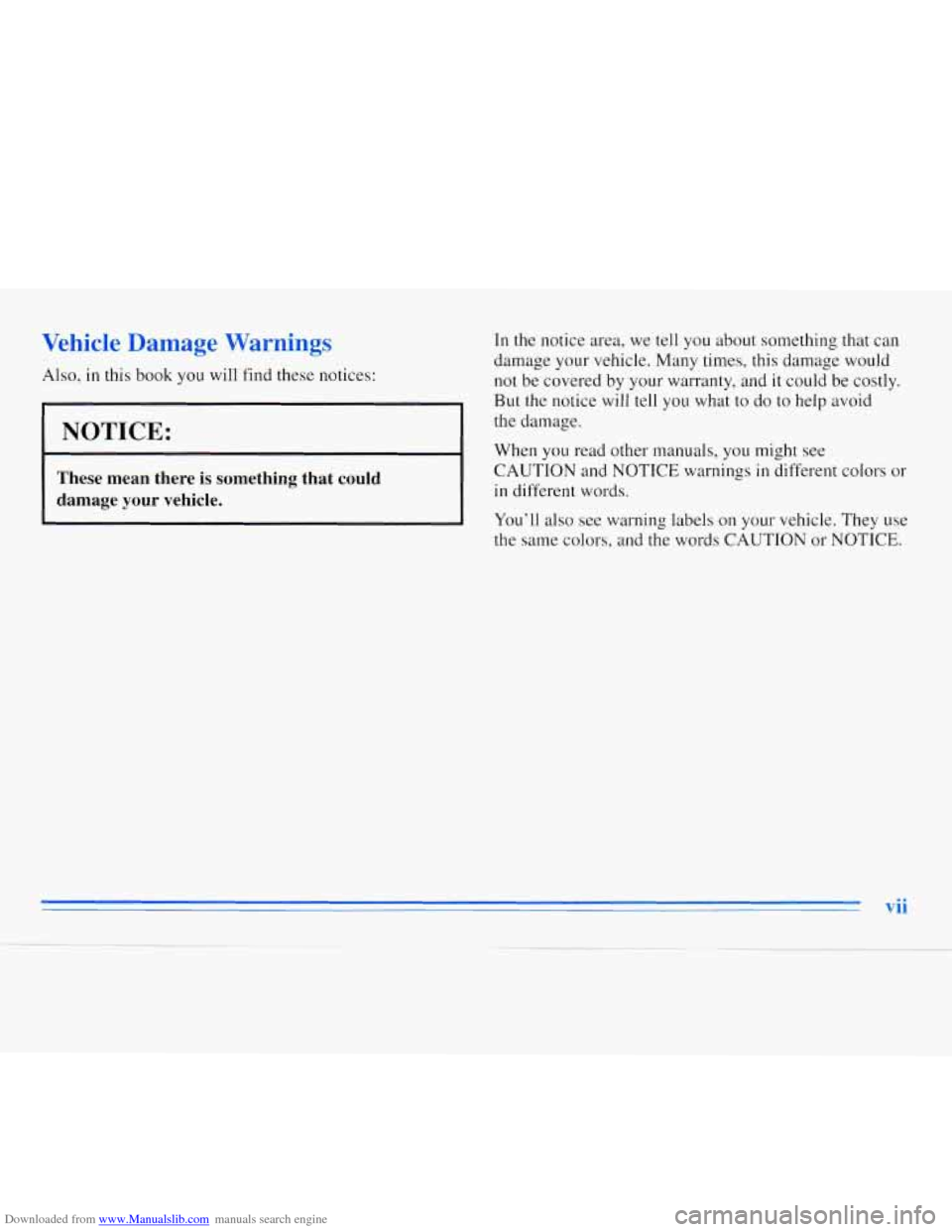CHEVROLET MONTE CARLO 1996 5.G Owners Manual Downloaded from www.Manualslib.com manuals search engine Vehicle Damage Warnings
Also, in this book you will find these notices:
I NOTICE:
r
~~ ~~
These mean there is something that could CHEVROLET MONTE CARLO 1996 5.G Owners Manual Downloaded from www.Manualslib.com manuals search engine Vehicle Damage Warnings
Also, in this book you will find these notices:
I NOTICE:
r
~~ ~~
These mean there is something that could