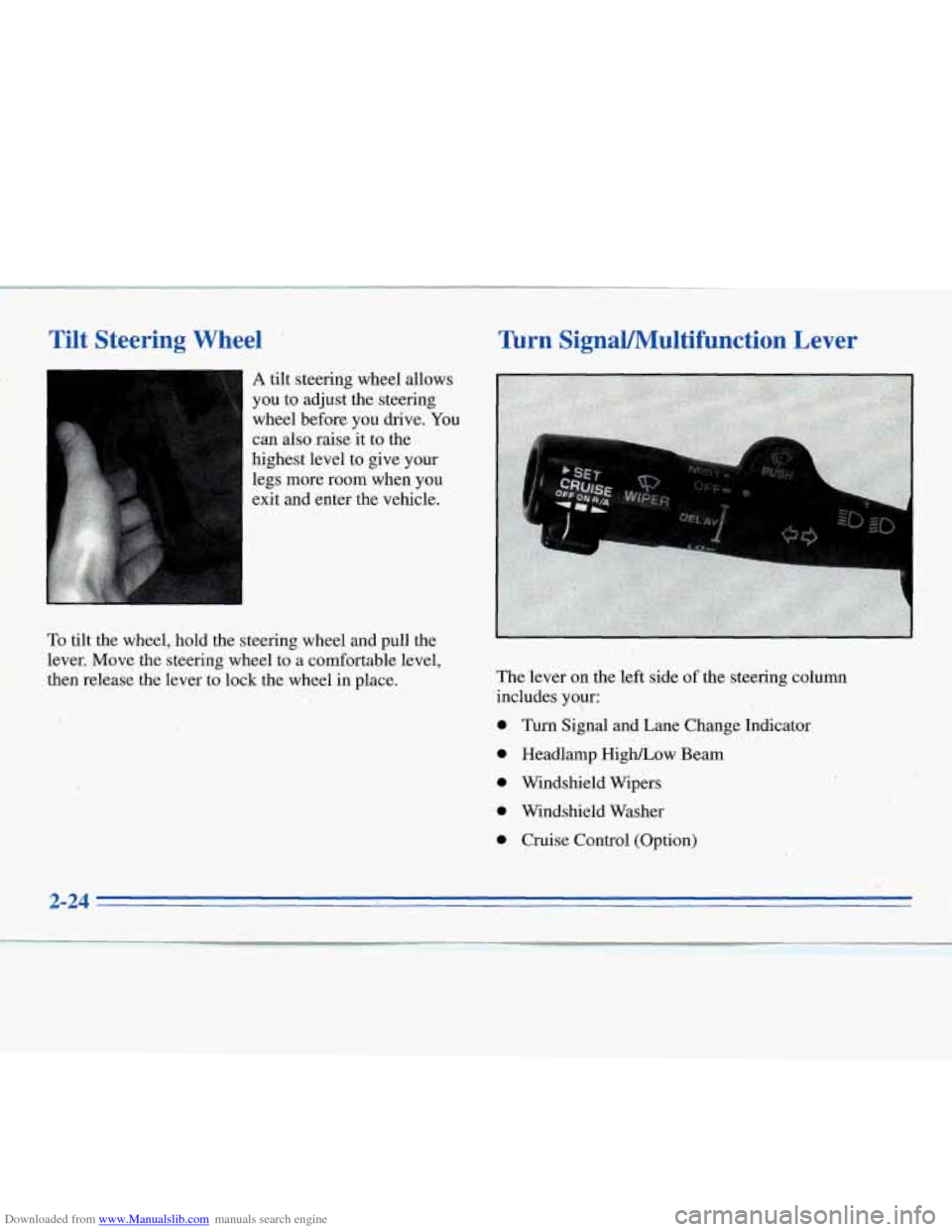 CHEVROLET MONTE CARLO 1996 5.G Manual Online Downloaded from www.Manualslib.com manuals search engine Tilt Steering Wheel Turn SignaVMultifunction Lever
A tilt steering wheel allows
you to adjust the steering
wheel before you drive. Y CHEVROLET MONTE CARLO 1996 5.G Manual Online Downloaded from www.Manualslib.com manuals search engine Tilt Steering Wheel Turn SignaVMultifunction Lever
A tilt steering wheel allows
you to adjust the steering
wheel before you drive. Y