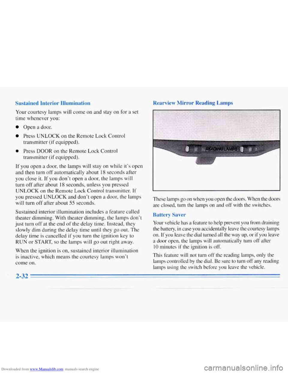 CHEVROLET MONTE CARLO 1996 5.G Manual Online Downloaded from www.Manualslib.com manuals search engine Sustained Interior Illumination
Your courtesy lamps will come on and stay on for a set
time whenever you:
Open a door.
Press UNLOCK on t CHEVROLET MONTE CARLO 1996 5.G Manual Online Downloaded from www.Manualslib.com manuals search engine Sustained Interior Illumination
Your courtesy lamps will come on and stay on for a set
time whenever you:
Open a door.
Press UNLOCK on t