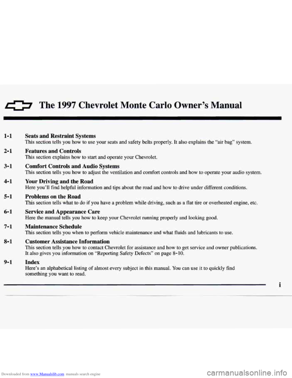 CHEVROLET MONTE CARLO 1997 5.G Owners Manual Downloaded from www.Manualslib.com manuals search engine 0 The 1997 Chevrolet Monte Carlo Owner’s Manual
1-1
2-1
3-1
4-1
5-1
6- 1
7-1
8-1
9-1 Seats and Restraint Systems
This sect CHEVROLET MONTE CARLO 1997 5.G Owners Manual Downloaded from www.Manualslib.com manuals search engine 0 The 1997 Chevrolet Monte Carlo Owner’s Manual
1-1
2-1
3-1
4-1
5-1
6- 1
7-1
8-1
9-1 Seats and Restraint Systems
This sect