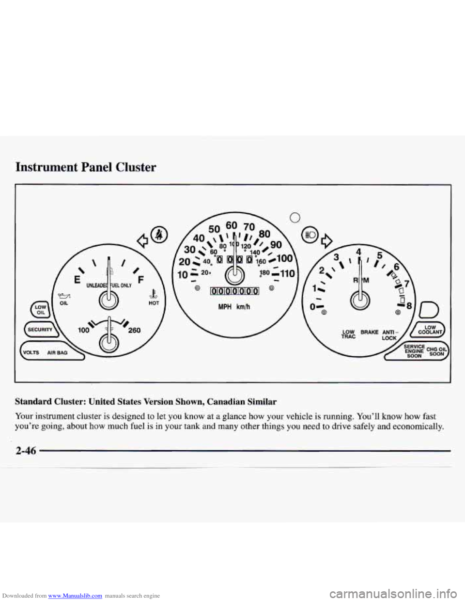 CHEVROLET MONTE CARLO 1997 5.G Owners Manual Downloaded from www.Manualslib.com manuals search engine Instrument Panel Cluster
Standard Cluster: United States Version Shown, Canadian Similar
Your instrument cluster is designed to l CHEVROLET MONTE CARLO 1997 5.G Owners Manual Downloaded from www.Manualslib.com manuals search engine Instrument Panel Cluster
Standard Cluster: United States Version Shown, Canadian Similar
Your instrument cluster is designed to l