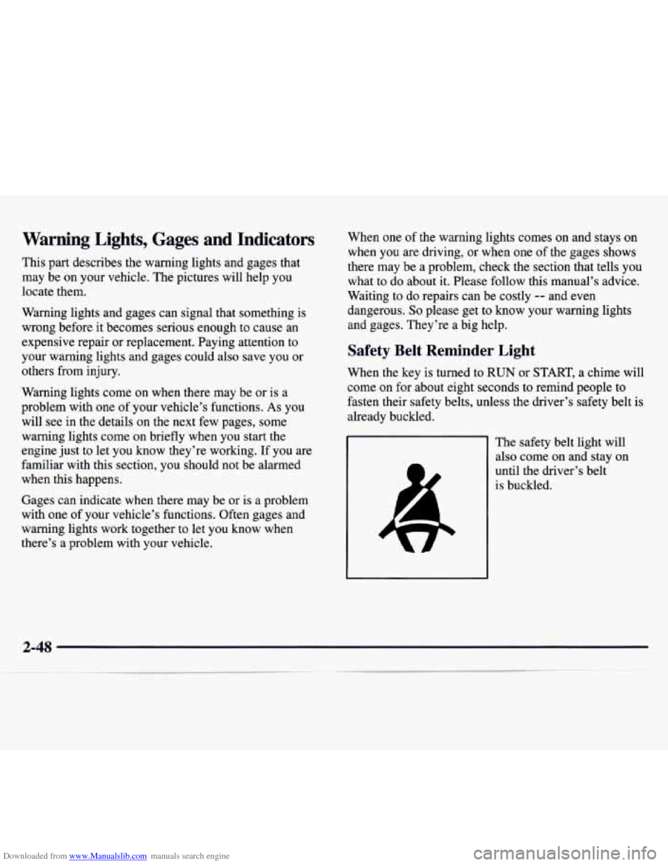 CHEVROLET MONTE CARLO 1997 5.G Owners Manual Downloaded from www.Manualslib.com manuals search engine Warning Lights, Gages and Indicators
This part describes the warning lights and gages that
may be on your vehicle. The pictures will he CHEVROLET MONTE CARLO 1997 5.G Owners Manual Downloaded from www.Manualslib.com manuals search engine Warning Lights, Gages and Indicators
This part describes the warning lights and gages that
may be on your vehicle. The pictures will he
