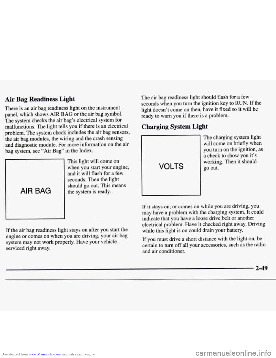 CHEVROLET MONTE CARLO 1997 5.G Owners Manual Downloaded from www.Manualslib.com manuals search engine Air Bag Readiness Light
There is an air bag readiness light on the instrument
panel, which shows AIR
BAG or the air bag symbol. CHEVROLET MONTE CARLO 1997 5.G Owners Manual Downloaded from www.Manualslib.com manuals search engine Air Bag Readiness Light
There is an air bag readiness light on the instrument
panel, which shows AIR
BAG or the air bag symbol.