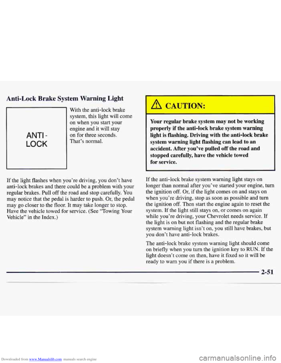 CHEVROLET MONTE CARLO 1997 5.G Owners Manual Downloaded from www.Manualslib.com manuals search engine Anti-Lock Brake System Warning Light
ANTI -
LOCK
With the anti-lock brake
system, this light will come
on when you start your
en CHEVROLET MONTE CARLO 1997 5.G Owners Manual Downloaded from www.Manualslib.com manuals search engine Anti-Lock Brake System Warning Light
ANTI -
LOCK
With the anti-lock brake
system, this light will come
on when you start your
en