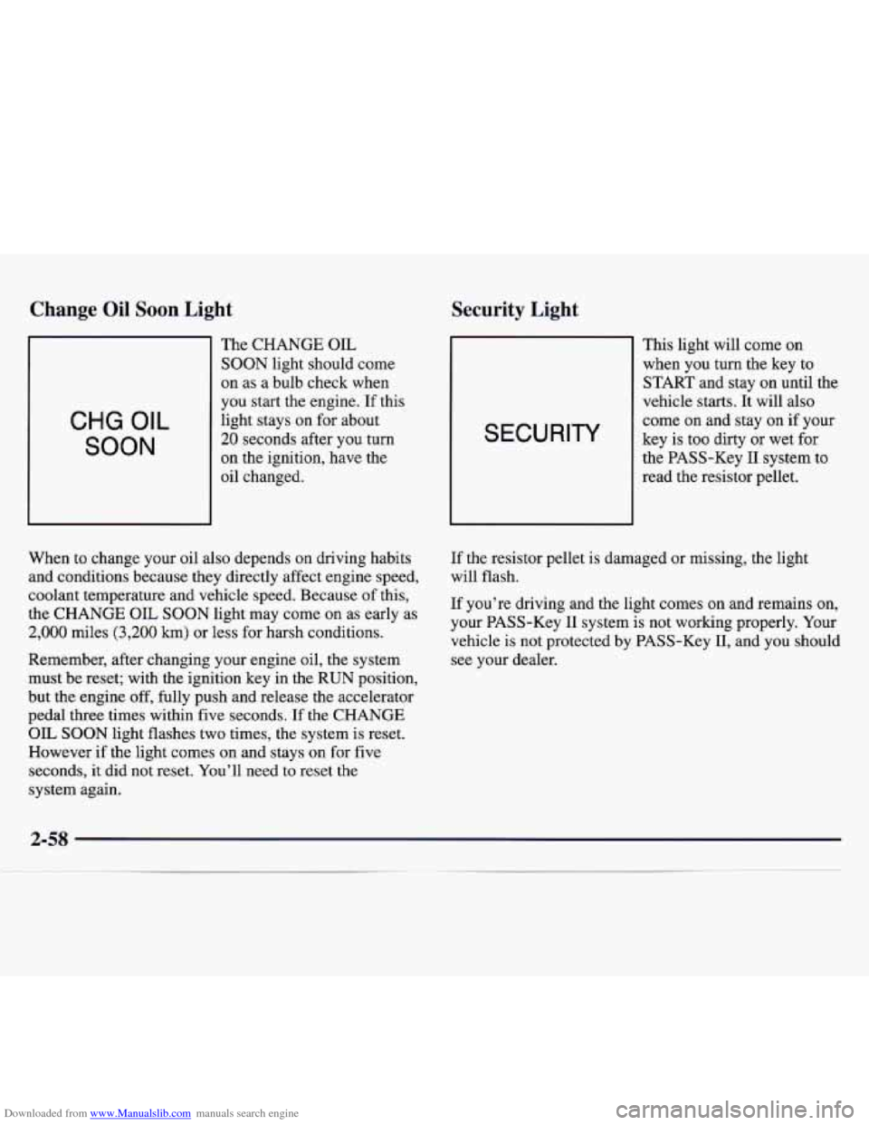CHEVROLET MONTE CARLO 1997 5.G Owners Manual Downloaded from www.Manualslib.com manuals search engine Change Oil Soon Light
CHG OIL
SOON
The CHANGE OIL
SOON light should come
on as a bulb check when
you start the engine. If this CHEVROLET MONTE CARLO 1997 5.G Owners Manual Downloaded from www.Manualslib.com manuals search engine Change Oil Soon Light
CHG OIL
SOON
The CHANGE OIL
SOON light should come
on as a bulb check when
you start the engine. If this