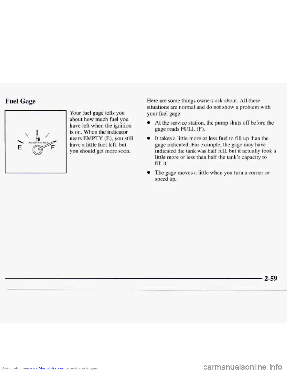 CHEVROLET MONTE CARLO 1997 5.G Owners Manual Downloaded from www.Manualslib.com manuals search engine Fuel Gage
E
Your fuel gage tells you
about
how much fuel you
have left when the ignition
is on. When the indicator
nears
EMPTY CHEVROLET MONTE CARLO 1997 5.G Owners Manual Downloaded from www.Manualslib.com manuals search engine Fuel Gage
E
Your fuel gage tells you
about
how much fuel you
have left when the ignition
is on. When the indicator
nears
EMPTY