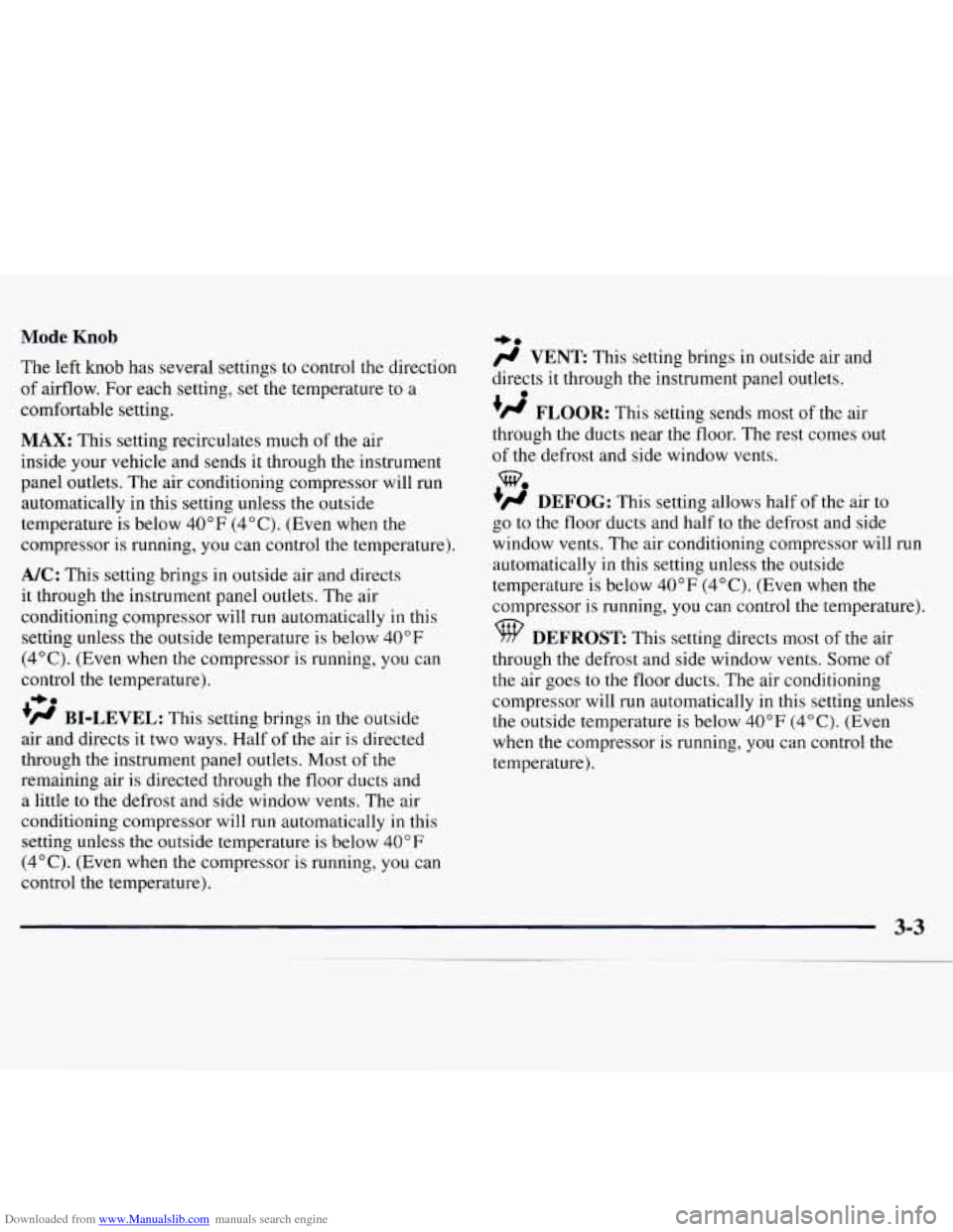 CHEVROLET MONTE CARLO 1997 5.G Owners Manual Downloaded from www.Manualslib.com manuals search engine Mode Knob
The left knob has several settings to control the direction
of airflow. For each setting,
set the temperature to a
comfort CHEVROLET MONTE CARLO 1997 5.G Owners Manual Downloaded from www.Manualslib.com manuals search engine Mode Knob
The left knob has several settings to control the direction
of airflow. For each setting,
set the temperature to a
comfort
