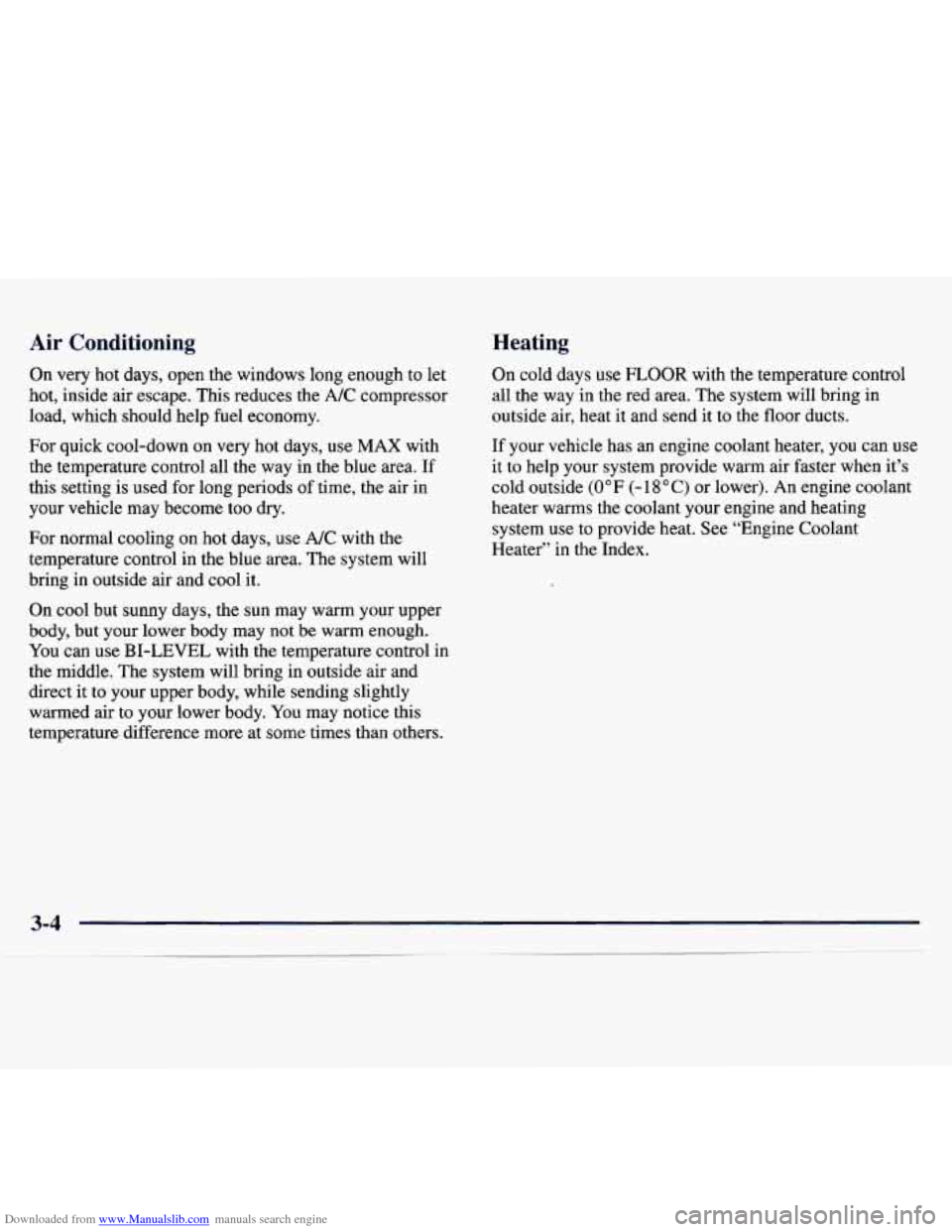 CHEVROLET MONTE CARLO 1997 5.G Owners Manual Downloaded from www.Manualslib.com manuals search engine Air Conditioning Heating
On
very hot days, open the windows long enough to let
hot, inside air escape. This reduces the A/C compresso CHEVROLET MONTE CARLO 1997 5.G Owners Manual Downloaded from www.Manualslib.com manuals search engine Air Conditioning Heating
On
very hot days, open the windows long enough to let
hot, inside air escape. This reduces the A/C compresso