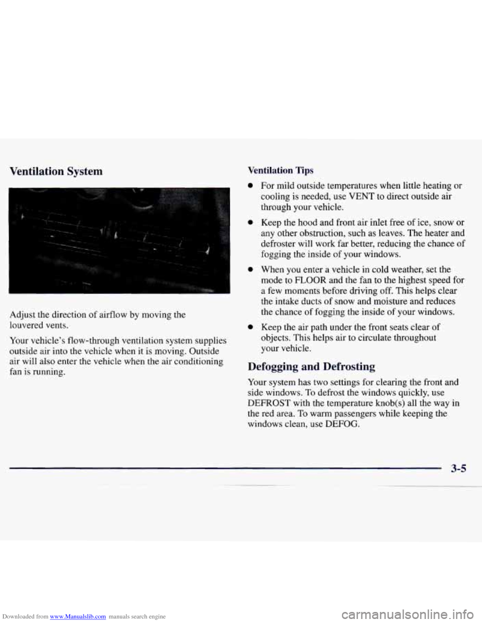 CHEVROLET MONTE CARLO 1997 5.G Owners Manual Downloaded from www.Manualslib.com manuals search engine Ventilation System
L
Adjust the direction of airflow by moving the
louvered vents.
Your vehicle’s flow-through ventilation system s CHEVROLET MONTE CARLO 1997 5.G Owners Manual Downloaded from www.Manualslib.com manuals search engine Ventilation System
L
Adjust the direction of airflow by moving the
louvered vents.
Your vehicle’s flow-through ventilation system s