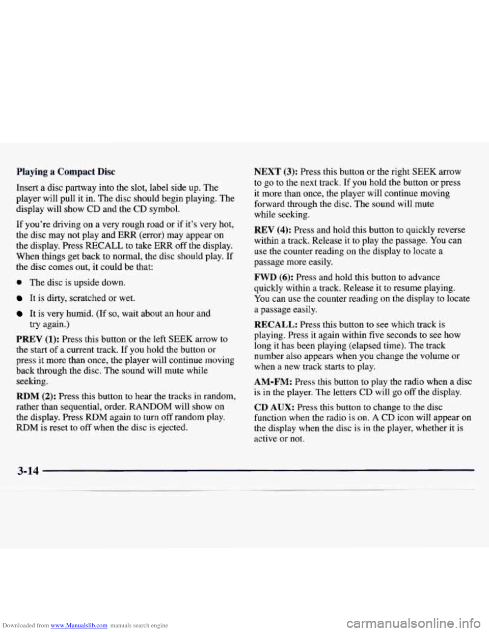 CHEVROLET MONTE CARLO 1997 5.G Owners Manual Downloaded from www.Manualslib.com manuals search engine Playing a Compact Disc
Insert a disc partway into the slot, label side up. The
player will pull it
in. The disc should begin playing. Th CHEVROLET MONTE CARLO 1997 5.G Owners Manual Downloaded from www.Manualslib.com manuals search engine Playing a Compact Disc
Insert a disc partway into the slot, label side up. The
player will pull it
in. The disc should begin playing. Th