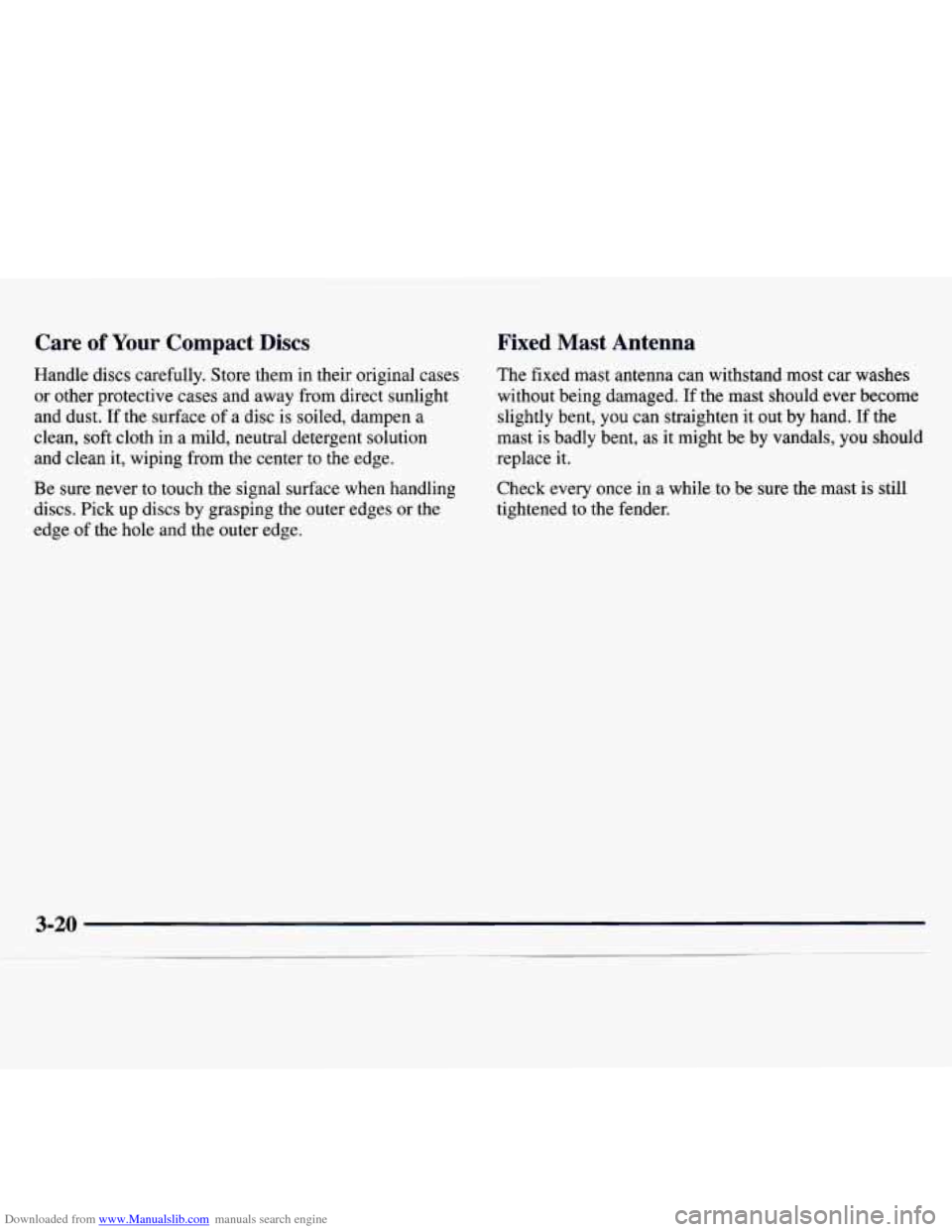 CHEVROLET MONTE CARLO 1997 5.G Owners Manual Downloaded from www.Manualslib.com manuals search engine Care of Your Compact Discs
Handle discs carefully. Store them in their original cases
or other protective cases and away from direct CHEVROLET MONTE CARLO 1997 5.G Owners Manual Downloaded from www.Manualslib.com manuals search engine Care of Your Compact Discs
Handle discs carefully. Store them in their original cases
or other protective cases and away from direct