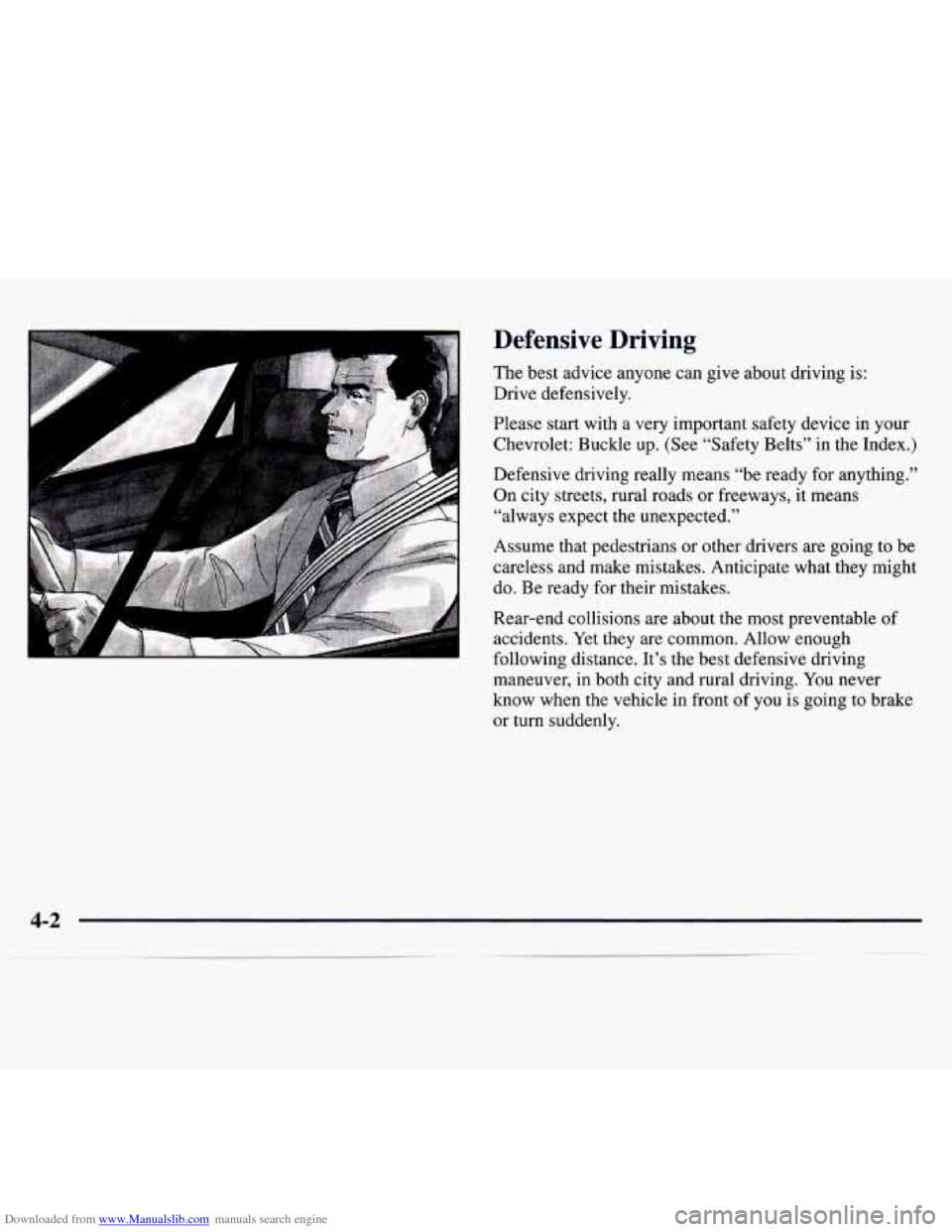 CHEVROLET MONTE CARLO 1997 5.G Owners Manual Downloaded from www.Manualslib.com manuals search engine Defensive Driving
The best advice anyone can give about driving is:
Drive defensively.
Please start with a very important safety CHEVROLET MONTE CARLO 1997 5.G Owners Manual Downloaded from www.Manualslib.com manuals search engine Defensive Driving
The best advice anyone can give about driving is:
Drive defensively.
Please start with a very important safety