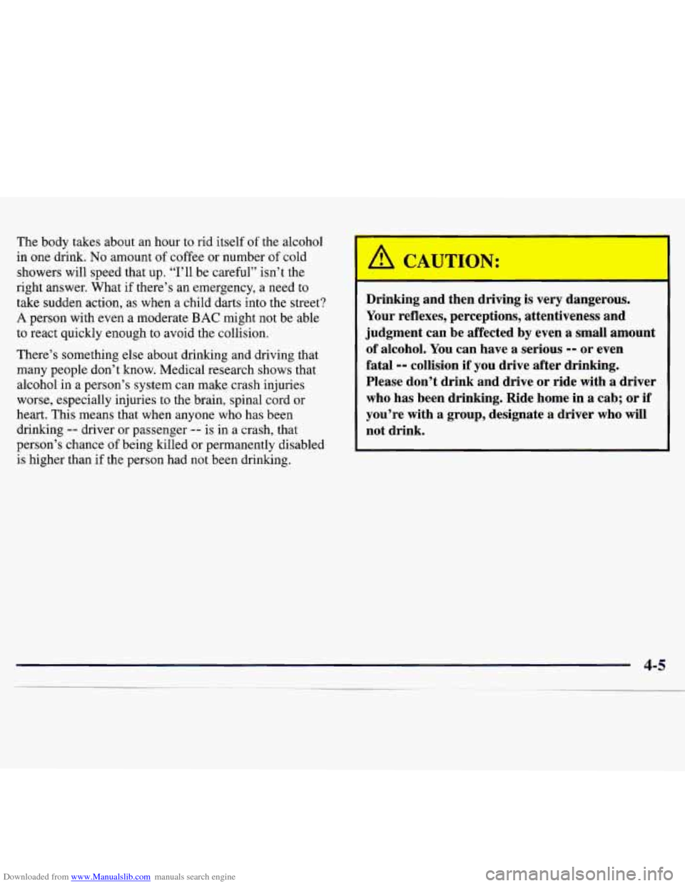 CHEVROLET MONTE CARLO 1997 5.G Owners Manual Downloaded from www.Manualslib.com manuals search engine The body takes about an hour to rid itself of the alcohol
in one drink. No amount of coffee or number of cold
showers will speed that CHEVROLET MONTE CARLO 1997 5.G Owners Manual Downloaded from www.Manualslib.com manuals search engine The body takes about an hour to rid itself of the alcohol
in one drink. No amount of coffee or number of cold
showers will speed that