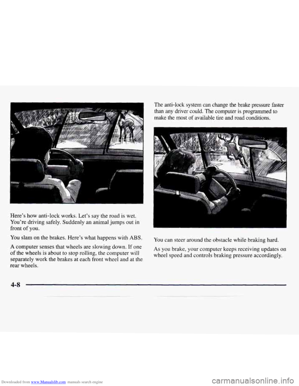 CHEVROLET MONTE CARLO 1997 5.G Owners Manual Downloaded from www.Manualslib.com manuals search engine Here’s how anti-lock works. Let’s say the road is wet.
You’re driving safely. Suddenly an animal jumps out in
front
of you CHEVROLET MONTE CARLO 1997 5.G Owners Manual Downloaded from www.Manualslib.com manuals search engine Here’s how anti-lock works. Let’s say the road is wet.
You’re driving safely. Suddenly an animal jumps out in
front
of you