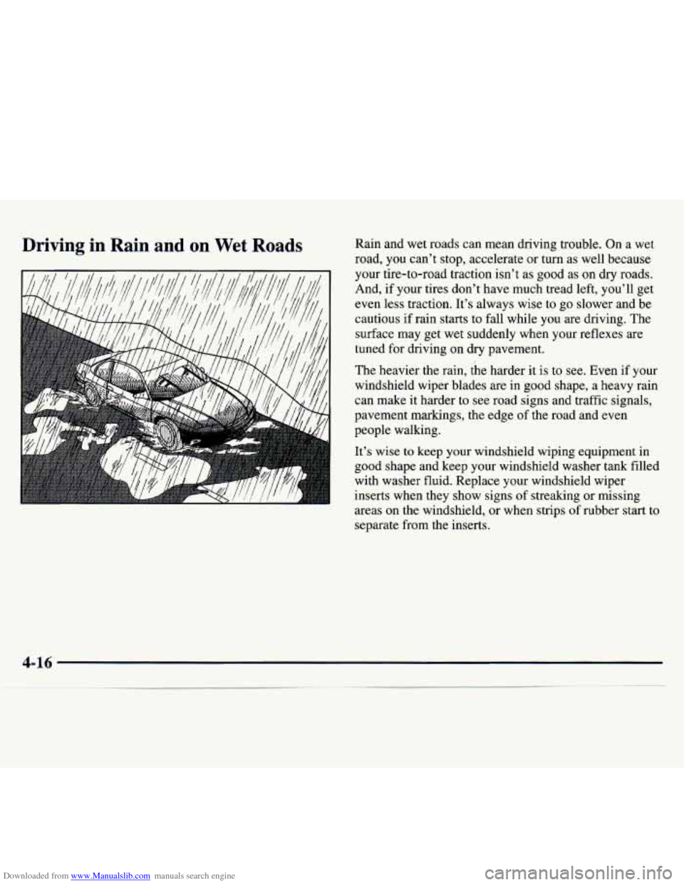 CHEVROLET MONTE CARLO 1997 5.G Owners Manual Downloaded from www.Manualslib.com manuals search engine Driving in Rain and on Wet Roads Rain and wet roads can mean driving trouble. On a wet
road, you can’t stop, accelerate or turn as we CHEVROLET MONTE CARLO 1997 5.G Owners Manual Downloaded from www.Manualslib.com manuals search engine Driving in Rain and on Wet Roads Rain and wet roads can mean driving trouble. On a wet
road, you can’t stop, accelerate or turn as we