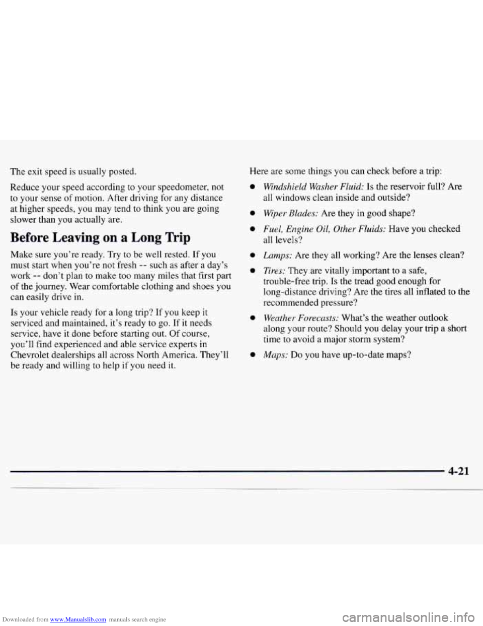 CHEVROLET MONTE CARLO 1997 5.G Owners Manual Downloaded from www.Manualslib.com manuals search engine The exit speed is usually posted.
Reduce your speed according to your speedometer, not
to your sense of motion. After driving for CHEVROLET MONTE CARLO 1997 5.G Owners Manual Downloaded from www.Manualslib.com manuals search engine The exit speed is usually posted.
Reduce your speed according to your speedometer, not
to your sense of motion. After driving for