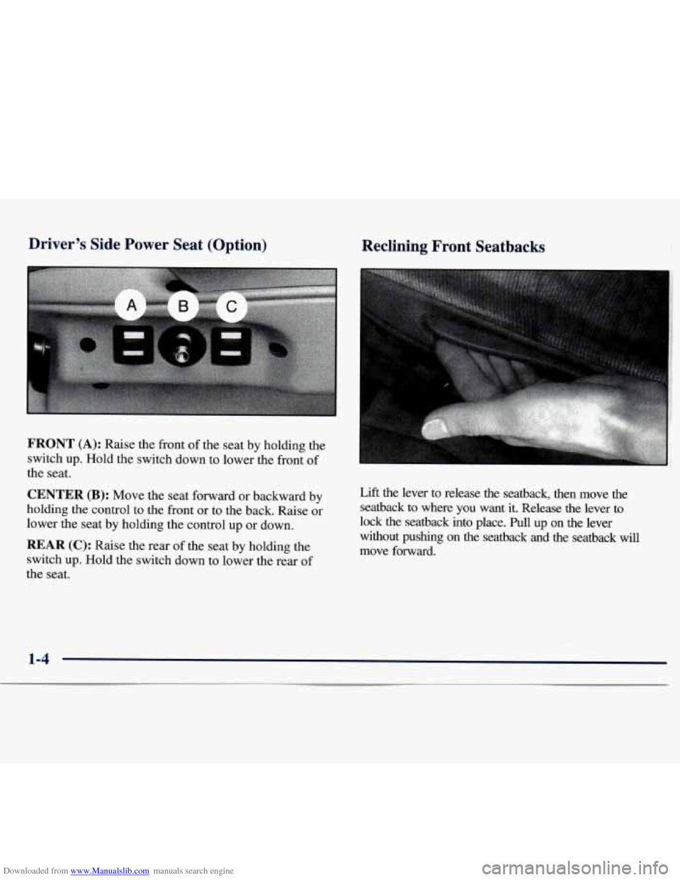 CHEVROLET MONTE CARLO 1997 5.G User Guide Downloaded from www.Manualslib.com manuals search engine Driver’s Side Power Seat (Option)
FRONT (A): Raise the front of the seat by holding the
switch up. Hold the switch down to lower th CHEVROLET MONTE CARLO 1997 5.G User Guide Downloaded from www.Manualslib.com manuals search engine Driver’s Side Power Seat (Option)
FRONT (A): Raise the front of the seat by holding the
switch up. Hold the switch down to lower th