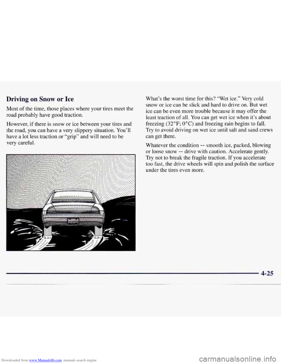 CHEVROLET MONTE CARLO 1997 5.G Owners Manual Downloaded from www.Manualslib.com manuals search engine Driving on Snow or Ice
Most of the time, those places where your tires meet the
road probably have good traction.
However, if there CHEVROLET MONTE CARLO 1997 5.G Owners Manual Downloaded from www.Manualslib.com manuals search engine Driving on Snow or Ice
Most of the time, those places where your tires meet the
road probably have good traction.
However, if there
