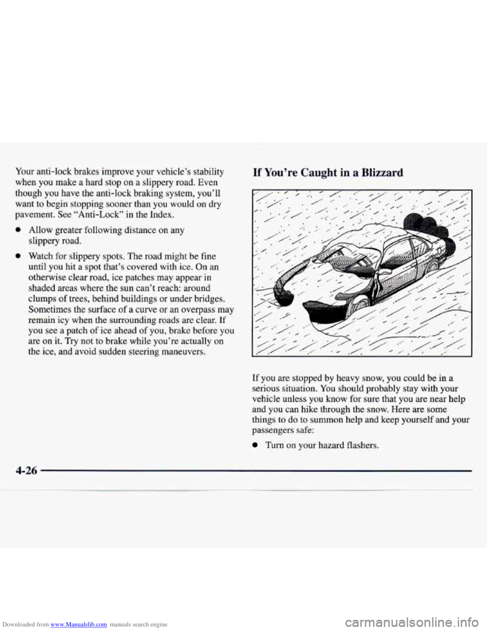 CHEVROLET MONTE CARLO 1997 5.G Owners Manual Downloaded from www.Manualslib.com manuals search engine Your anti-lock brakes improve your vehicle’s stability
when you make a hard stop on a slippery road. Even
though you have the anti-lo CHEVROLET MONTE CARLO 1997 5.G Owners Manual Downloaded from www.Manualslib.com manuals search engine Your anti-lock brakes improve your vehicle’s stability
when you make a hard stop on a slippery road. Even
though you have the anti-lo