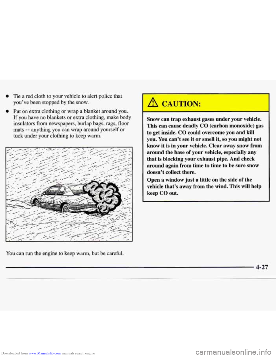 CHEVROLET MONTE CARLO 1997 5.G Owners Manual Downloaded from www.Manualslib.com manuals search engine 0 Tie a red cloth to your vehicle to alert police that
youve been stopped by the snow.
0 Put on extra clothing or wrap a blanket CHEVROLET MONTE CARLO 1997 5.G Owners Manual Downloaded from www.Manualslib.com manuals search engine 0 Tie a red cloth to your vehicle to alert police that
youve been stopped by the snow.
0 Put on extra clothing or wrap a blanket