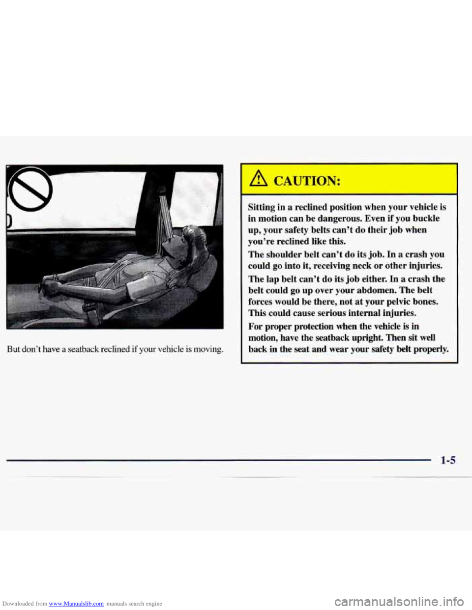 CHEVROLET MONTE CARLO 1997 5.G Owners Manual Downloaded from www.Manualslib.com manuals search engine c 
But  don’t  have  a  seatback  reclined if your vehicle is moving. 
Sitting in  a  reclined  position  when  your vehicle  is 
in  motion 