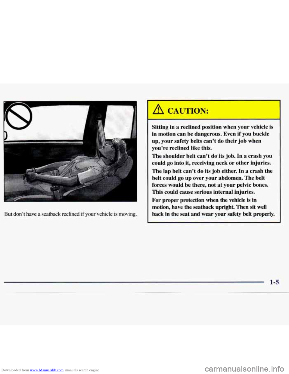 CHEVROLET MONTE CARLO 1997 5.G User Guide Downloaded from www.Manualslib.com manuals search engine c
But don’t have a seatback reclined if your vehicle is moving.
Sitting in a reclined position when your vehicle is
in motion CHEVROLET MONTE CARLO 1997 5.G User Guide Downloaded from www.Manualslib.com manuals search engine c
But don’t have a seatback reclined if your vehicle is moving.
Sitting in a reclined position when your vehicle is
in motion