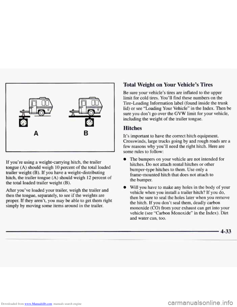 CHEVROLET MONTE CARLO 1997 5.G Owners Manual Downloaded from www.Manualslib.com manuals search engine A B
If you’re using a weight-carrying hitch, the trailer
tongue
(A) should weigh 10 percent of the total loaded
trailer weight (B CHEVROLET MONTE CARLO 1997 5.G Owners Manual Downloaded from www.Manualslib.com manuals search engine A B
If you’re using a weight-carrying hitch, the trailer
tongue
(A) should weigh 10 percent of the total loaded
trailer weight (B