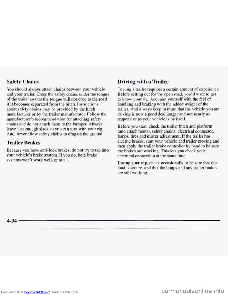CHEVROLET MONTE CARLO 1997 5.G Owners Manual Downloaded from www.Manualslib.com manuals search engine Safety Chains
You should always attach chains between your vehicle
and your trailer. Cross the safety chains under the tongue
of the trai CHEVROLET MONTE CARLO 1997 5.G Owners Manual Downloaded from www.Manualslib.com manuals search engine Safety Chains
You should always attach chains between your vehicle
and your trailer. Cross the safety chains under the tongue
of the trai