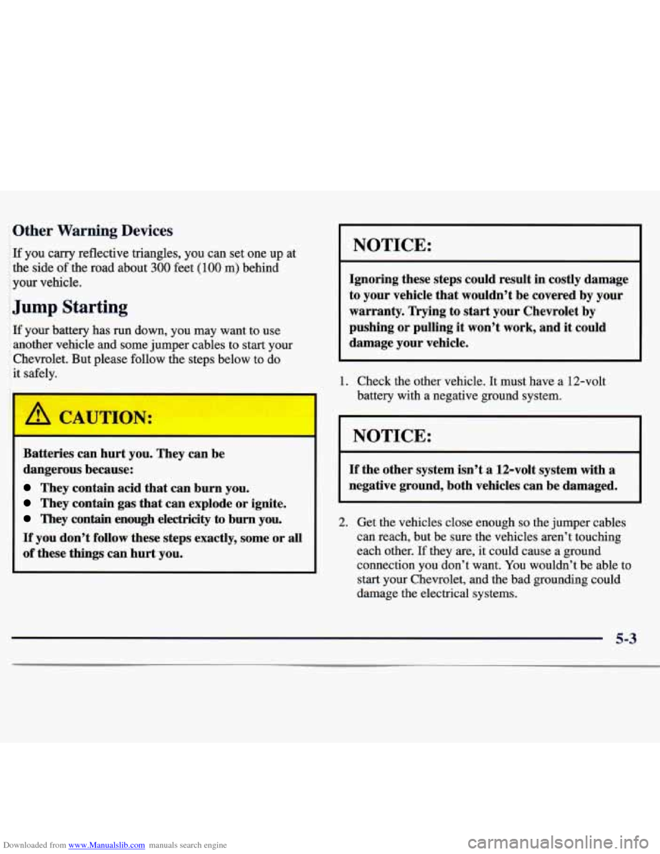 CHEVROLET MONTE CARLO 1997 5.G Owners Manual Downloaded from www.Manualslib.com manuals search engine Other Warning Devices
If you carry reflective triangles, you can set one up at
the side of the road about
300 feet (100 m) behind
CHEVROLET MONTE CARLO 1997 5.G Owners Manual Downloaded from www.Manualslib.com manuals search engine Other Warning Devices
If you carry reflective triangles, you can set one up at
the side of the road about
300 feet (100 m) behind
