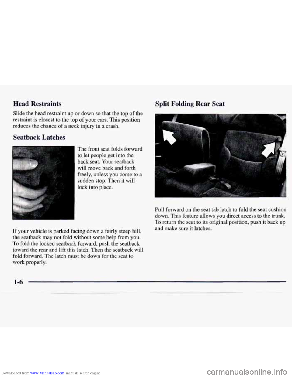 CHEVROLET MONTE CARLO 1997 5.G User Guide Downloaded from www.Manualslib.com manuals search engine Head Restraints
Slide the head restraint up or down so that the top of the
restraint is closest to the top
of your ears. This posi CHEVROLET MONTE CARLO 1997 5.G User Guide Downloaded from www.Manualslib.com manuals search engine Head Restraints
Slide the head restraint up or down so that the top of the
restraint is closest to the top
of your ears. This posi