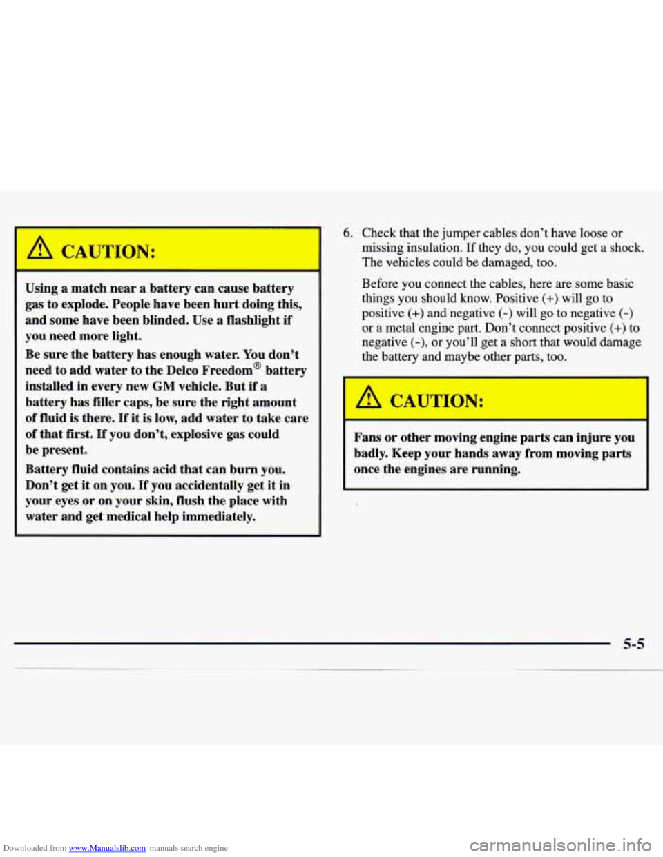 CHEVROLET MONTE CARLO 1997 5.G Owners Manual Downloaded from www.Manualslib.com manuals search engine A CAUTION:
Using a match near a battery can cause battery
gas to explode. People have been hurt doing this,
and some have been b CHEVROLET MONTE CARLO 1997 5.G Owners Manual Downloaded from www.Manualslib.com manuals search engine A CAUTION:
Using a match near a battery can cause battery
gas to explode. People have been hurt doing this,
and some have been b