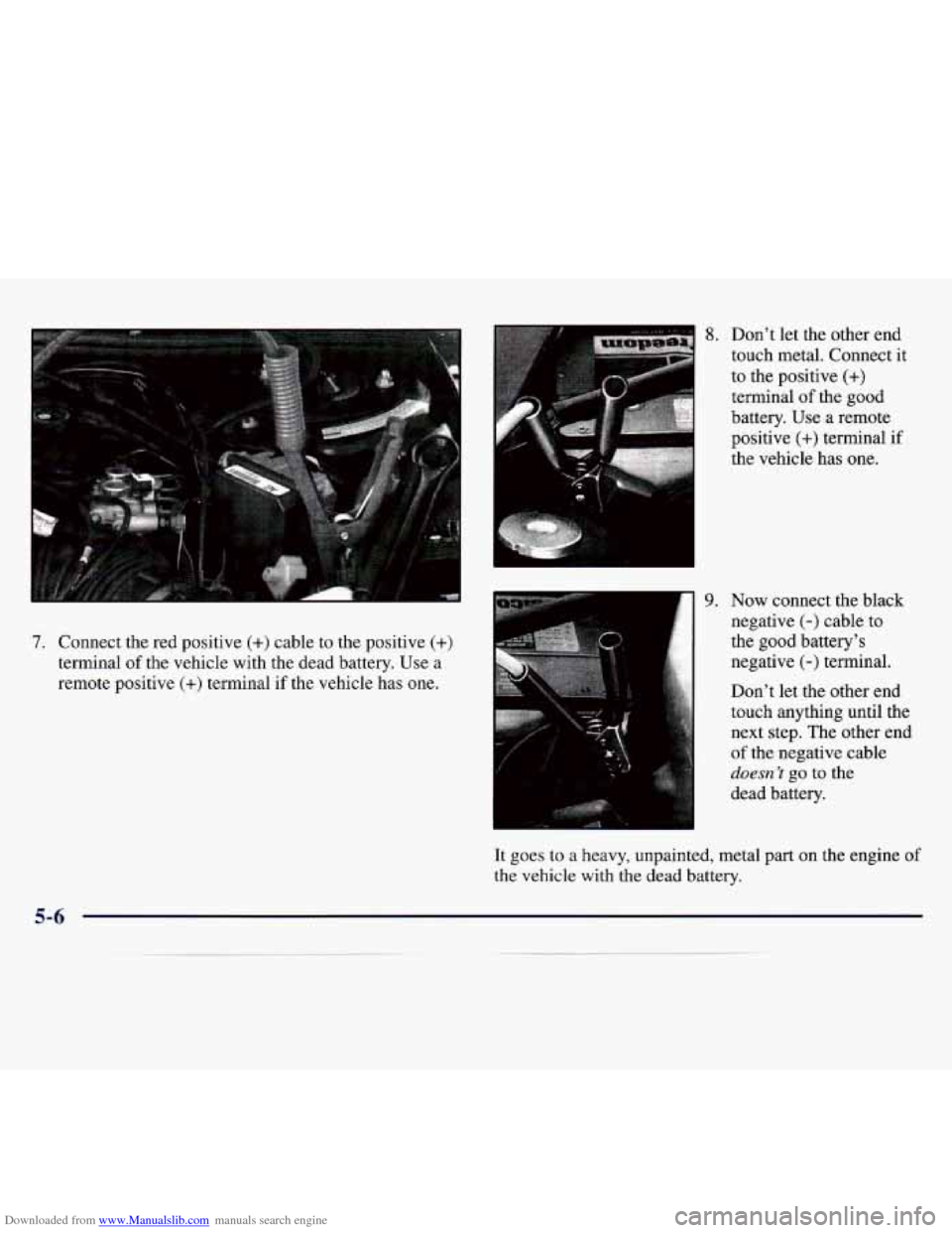 CHEVROLET MONTE CARLO 1997 5.G Owners Manual Downloaded from www.Manualslib.com manuals search engine 7. Connect the red positive (+) cable to the positive (+)
terminal of the vehicle with the dead battery. Use a
remote positive
(+ CHEVROLET MONTE CARLO 1997 5.G Owners Manual Downloaded from www.Manualslib.com manuals search engine 7. Connect the red positive (+) cable to the positive (+)
terminal of the vehicle with the dead battery. Use a
remote positive
(+