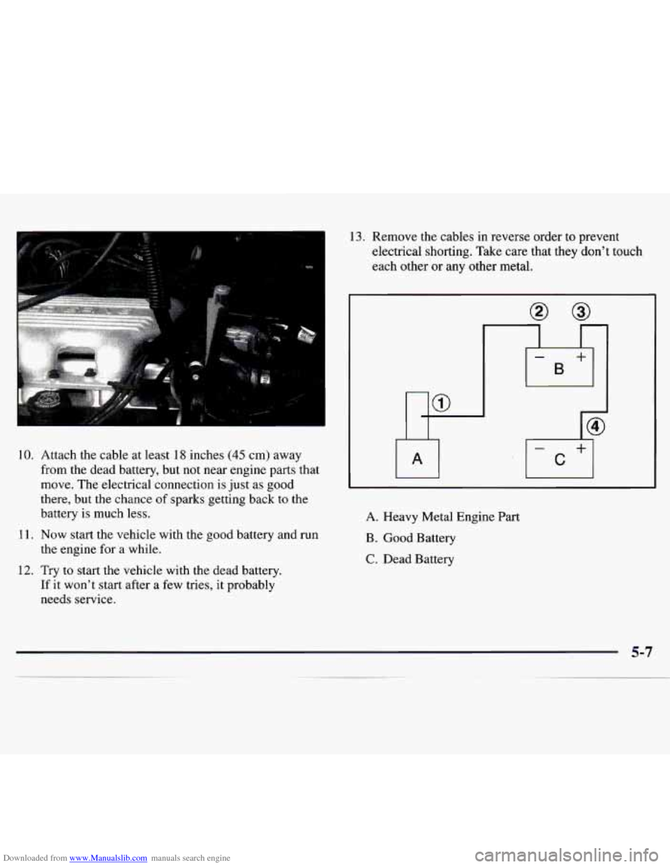 CHEVROLET MONTE CARLO 1997 5.G Owners Manual Downloaded from www.Manualslib.com manuals search engine 13. Remove the cables in reverse order to prevent
electrical shorting. Take care that they dont touch
each other or any other metal.
10 CHEVROLET MONTE CARLO 1997 5.G Owners Manual Downloaded from www.Manualslib.com manuals search engine 13. Remove the cables in reverse order to prevent
electrical shorting. Take care that they dont touch
each other or any other metal.
10