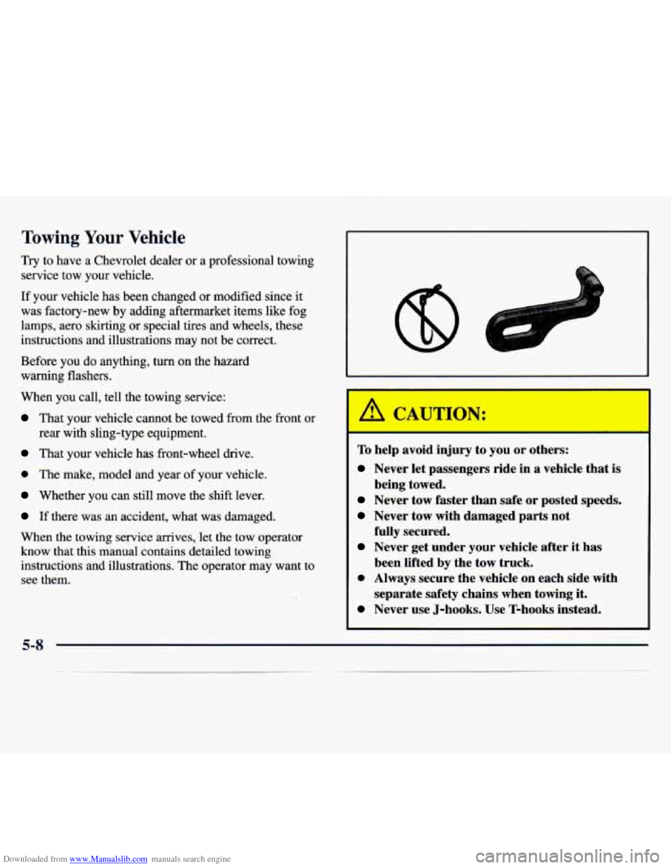 CHEVROLET MONTE CARLO 1997 5.G Owners Manual Downloaded from www.Manualslib.com manuals search engine Towing Your Vehicle
Try to have a Chevrolet dealer or a professional towing
service tow your vehicle.
If your vehicle has been change CHEVROLET MONTE CARLO 1997 5.G Owners Manual Downloaded from www.Manualslib.com manuals search engine Towing Your Vehicle
Try to have a Chevrolet dealer or a professional towing
service tow your vehicle.
If your vehicle has been change