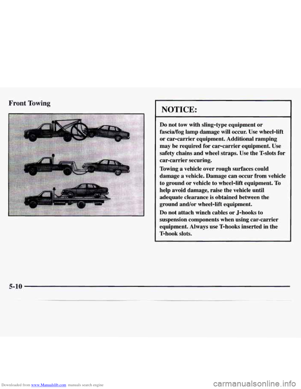 CHEVROLET MONTE CARLO 1997 5.G Owners Manual Downloaded from www.Manualslib.com manuals search engine Front Towing
NOTICE:
Do not tow with sling-type equipment or
fascidfog lamp damage will occur. Use wheel-lift
or car-carrier equip CHEVROLET MONTE CARLO 1997 5.G Owners Manual Downloaded from www.Manualslib.com manuals search engine Front Towing
NOTICE:
Do not tow with sling-type equipment or
fascidfog lamp damage will occur. Use wheel-lift
or car-carrier equip
