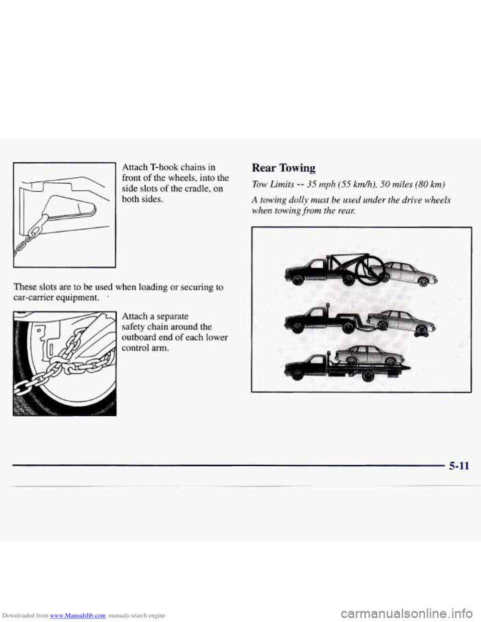 CHEVROLET MONTE CARLO 1997 5.G Owners Manual Downloaded from www.Manualslib.com manuals search engine Attach T-hook chains in
front of the wheels, into the
side slots of the cradle, on
both sides. Rear Towing
Tow Limits -- 35 mph (5 CHEVROLET MONTE CARLO 1997 5.G Owners Manual Downloaded from www.Manualslib.com manuals search engine Attach T-hook chains in
front of the wheels, into the
side slots of the cradle, on
both sides. Rear Towing
Tow Limits -- 35 mph (5
