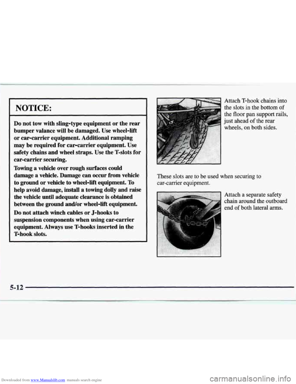 CHEVROLET MONTE CARLO 1997 5.G Owners Manual Downloaded from www.Manualslib.com manuals search engine NOTICE:
Do not tow with sling-type equipment or the rear
bumper valance
will be damaged. Use wheel-lift
or car-carrier equipment. CHEVROLET MONTE CARLO 1997 5.G Owners Manual Downloaded from www.Manualslib.com manuals search engine NOTICE:
Do not tow with sling-type equipment or the rear
bumper valance
will be damaged. Use wheel-lift
or car-carrier equipment.
