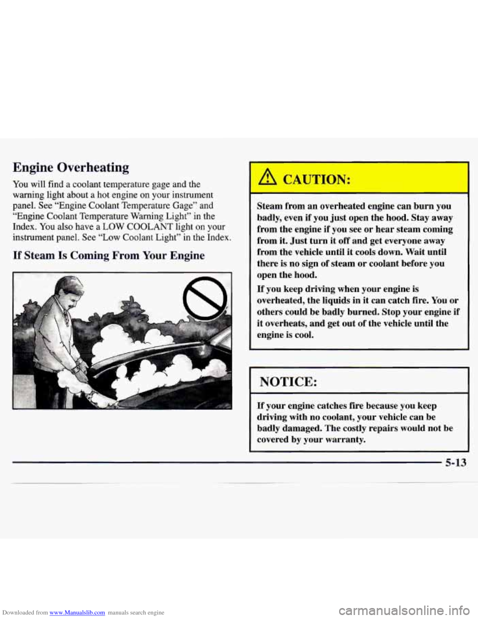 CHEVROLET MONTE CARLO 1997 5.G Owners Manual Downloaded from www.Manualslib.com manuals search engine Engine Overheating 
You will find  a  coolant  temperature  gage  and the 
warning light  about  a hot engine  on your  instrument 
panel.  See