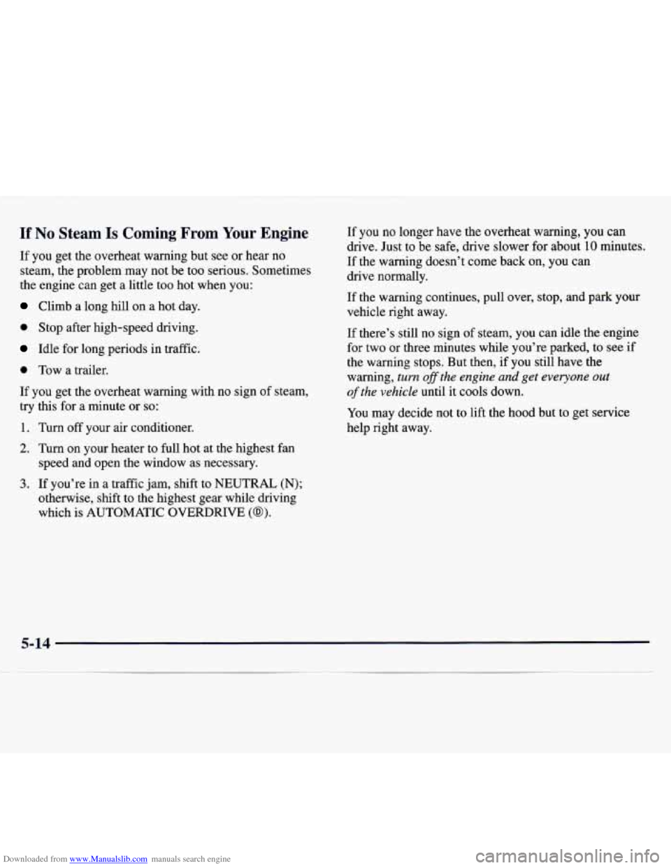 CHEVROLET MONTE CARLO 1997 5.G Owners Manual Downloaded from www.Manualslib.com manuals search engine If No Steam Is Coming From Your Engine
If you get the overheat warning but see or hear no
steam, the problem may not be too serio CHEVROLET MONTE CARLO 1997 5.G Owners Manual Downloaded from www.Manualslib.com manuals search engine If No Steam Is Coming From Your Engine
If you get the overheat warning but see or hear no
steam, the problem may not be too serio