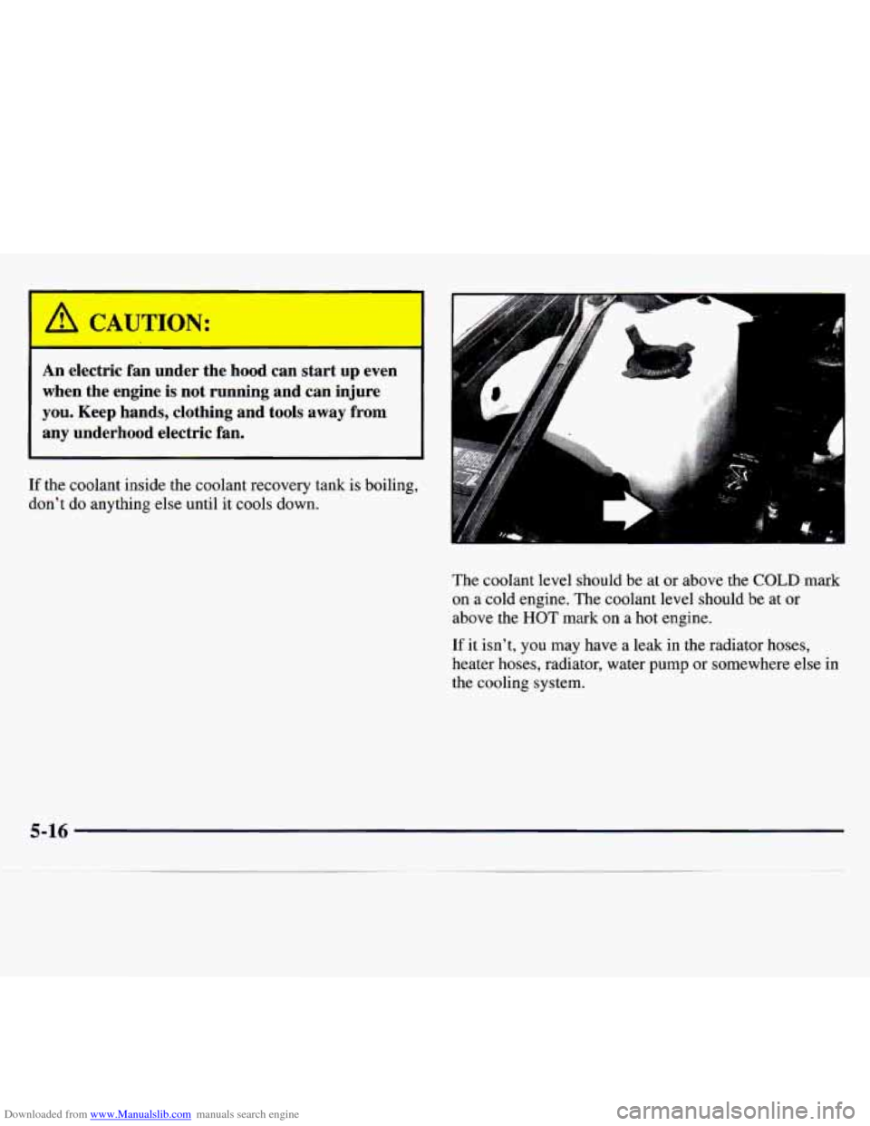 CHEVROLET MONTE CARLO 1997 5.G Owners Manual Downloaded from www.Manualslib.com manuals search engine An electric  fan  under  the hood can  start  up  even 
when  the  engine  is not  running  and  can  injure 
you. Keep  hands,  clothing  and 