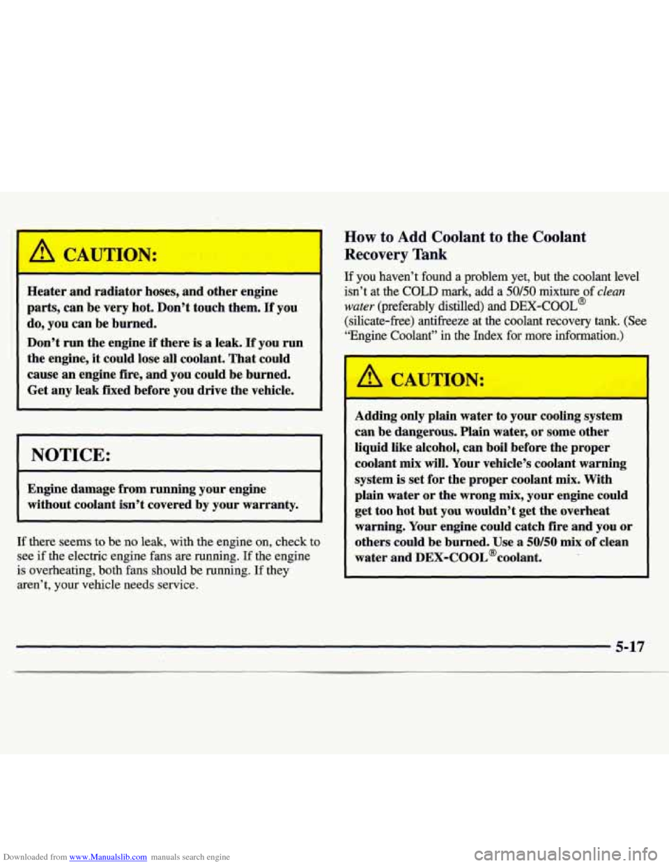 CHEVROLET MONTE CARLO 1997 5.G Owners Manual Downloaded from www.Manualslib.com manuals search engine Heater  and  radiator hoses, and  other  engine 
parts,  can be  very  hot.  Don’t  touch  them. 
If you 
do,  you  can be burned. 
Don’t  