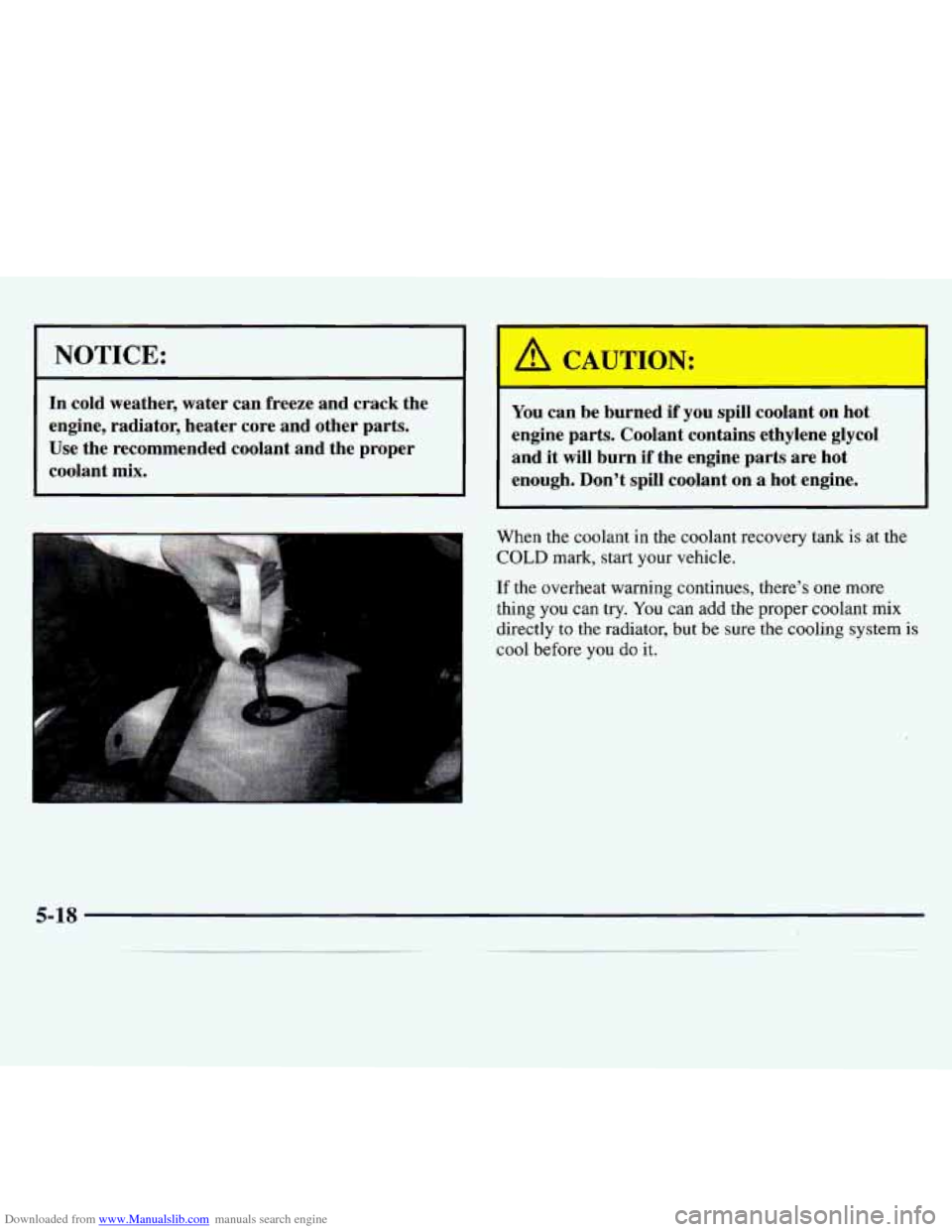 CHEVROLET MONTE CARLO 1997 5.G Owners Manual Downloaded from www.Manualslib.com manuals search engine NOTICE: I
In cold weather, water can freeze and crack the
engine, radiator, heater core and other parts.
Use the recommended coolant CHEVROLET MONTE CARLO 1997 5.G Owners Manual Downloaded from www.Manualslib.com manuals search engine NOTICE: I
In cold weather, water can freeze and crack the
engine, radiator, heater core and other parts.
Use the recommended coolant