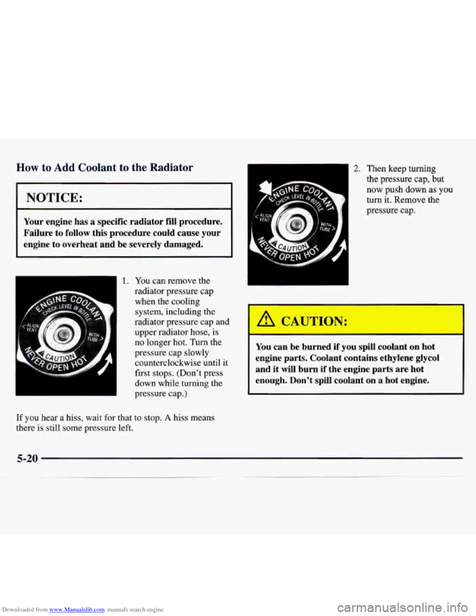 CHEVROLET MONTE CARLO 1997 5.G Owners Manual Downloaded from www.Manualslib.com manuals search engine How to Add Coolant to the Radiator
INOTICE:
~~
Your engine has a specific radiator fill procedure.
Failure to follow this procedure CHEVROLET MONTE CARLO 1997 5.G Owners Manual Downloaded from www.Manualslib.com manuals search engine How to Add Coolant to the Radiator
INOTICE:
~~
Your engine has a specific radiator fill procedure.
Failure to follow this procedure
