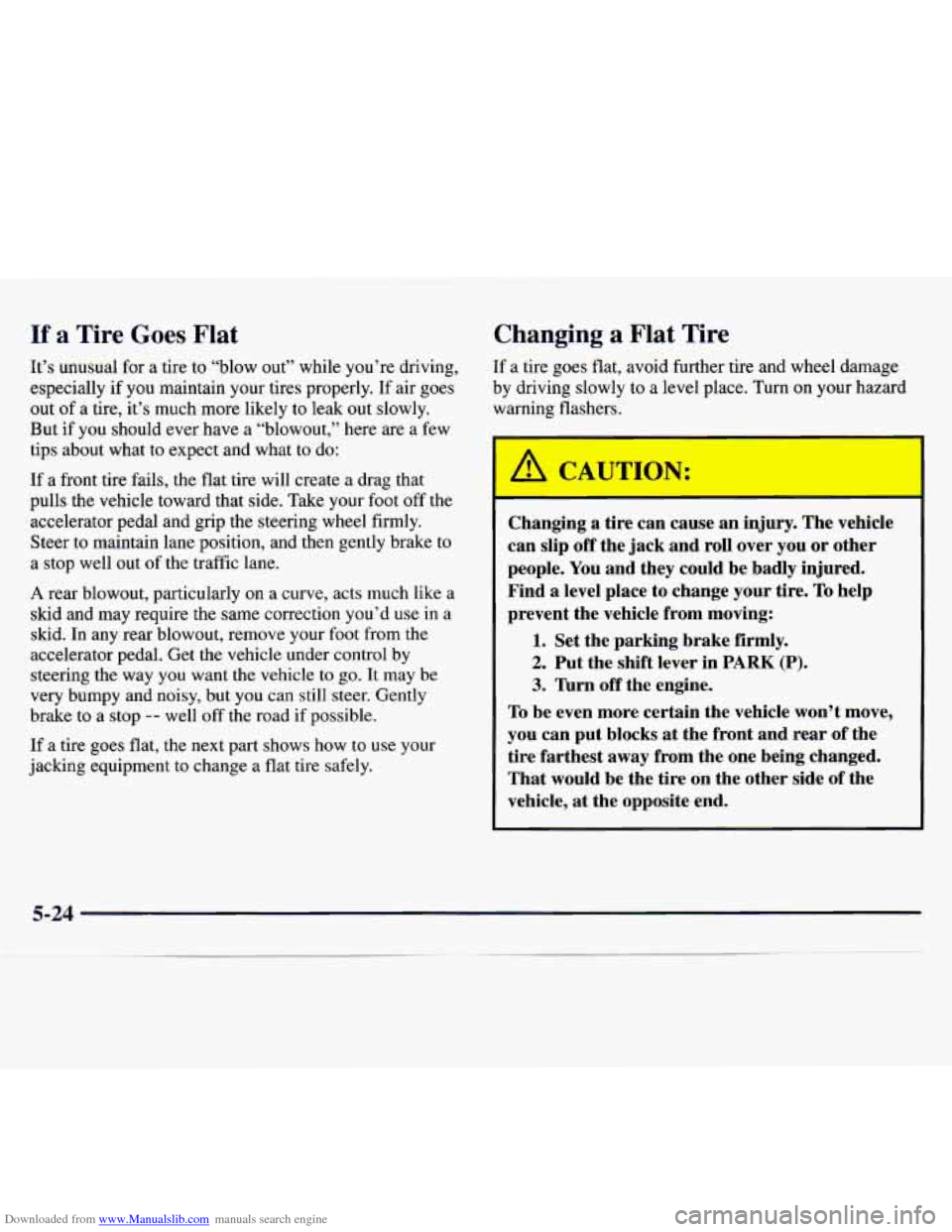 CHEVROLET MONTE CARLO 1997 5.G Owners Manual Downloaded from www.Manualslib.com manuals search engine If a Tire Goes Flat
It’s unusual for a tire to “blow out” while you’re driving,
especially if
you maintain your tires properly. CHEVROLET MONTE CARLO 1997 5.G Owners Manual Downloaded from www.Manualslib.com manuals search engine If a Tire Goes Flat
It’s unusual for a tire to “blow out” while you’re driving,
especially if
you maintain your tires properly.
