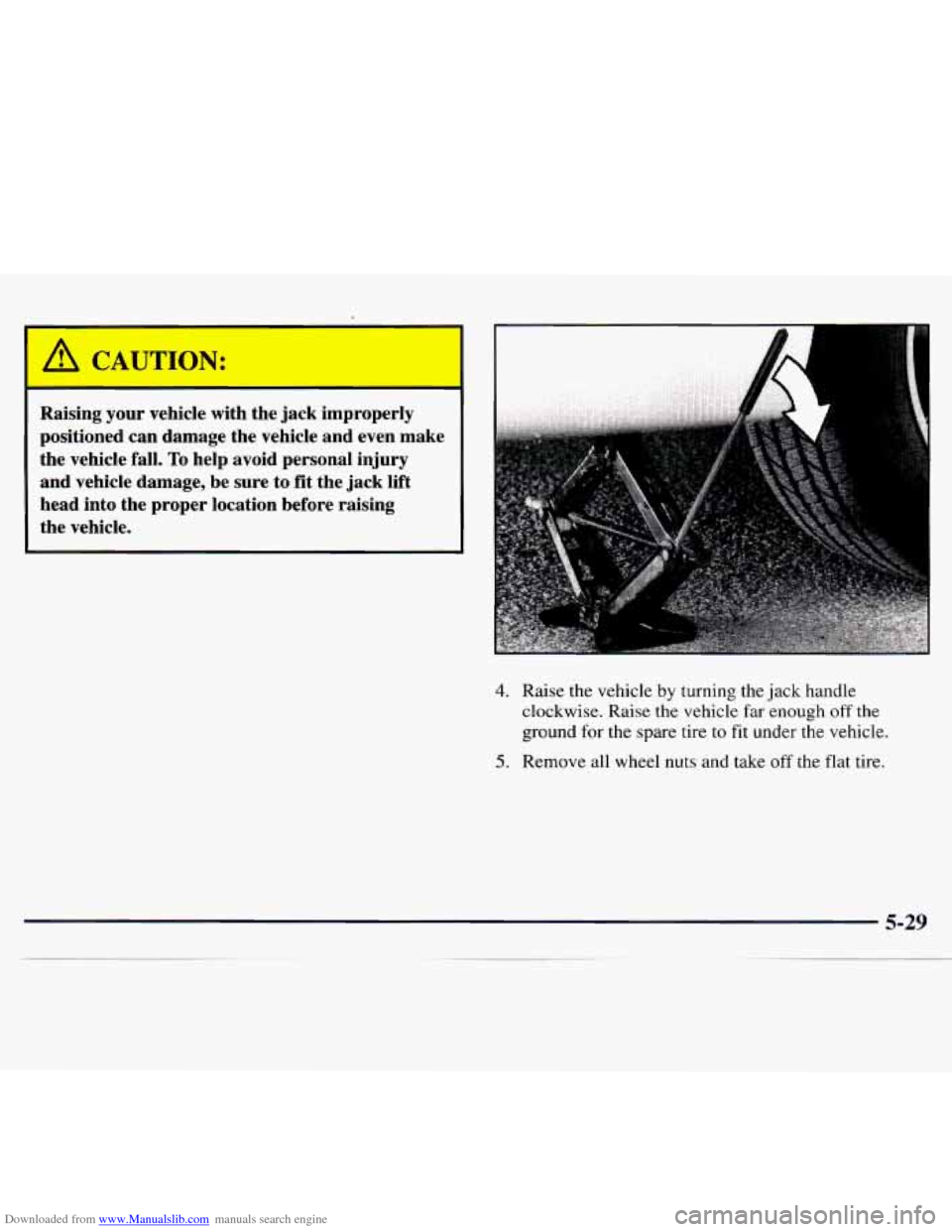 CHEVROLET MONTE CARLO 1997 5.G Owners Manual Downloaded from www.Manualslib.com manuals search engine A CAUTION:
Raising your vehicle with the jack improperly
positioned can damage the vehicle and even make
the vehicle fall.
To CHEVROLET MONTE CARLO 1997 5.G Owners Manual Downloaded from www.Manualslib.com manuals search engine A CAUTION:
Raising your vehicle with the jack improperly
positioned can damage the vehicle and even make
the vehicle fall.
To