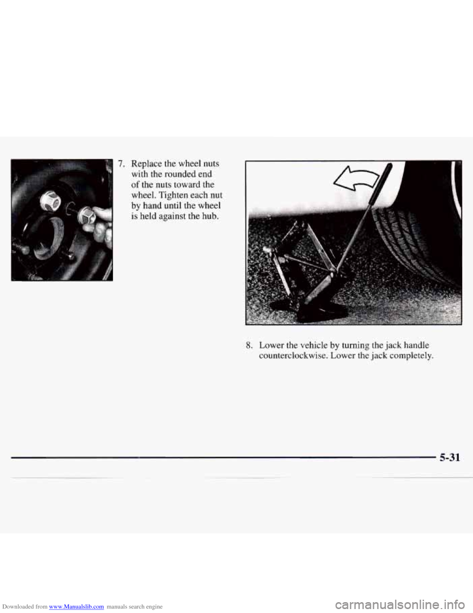 CHEVROLET MONTE CARLO 1997 5.G Owners Manual Downloaded from www.Manualslib.com manuals search engine 7. Replace the wheel nuts
with the rounded end
of the nuts toward the
wheel. Tighten each nut
8. Lower the vehicle by turning the CHEVROLET MONTE CARLO 1997 5.G Owners Manual Downloaded from www.Manualslib.com manuals search engine 7. Replace the wheel nuts
with the rounded end
of the nuts toward the
wheel. Tighten each nut
8. Lower the vehicle by turning the