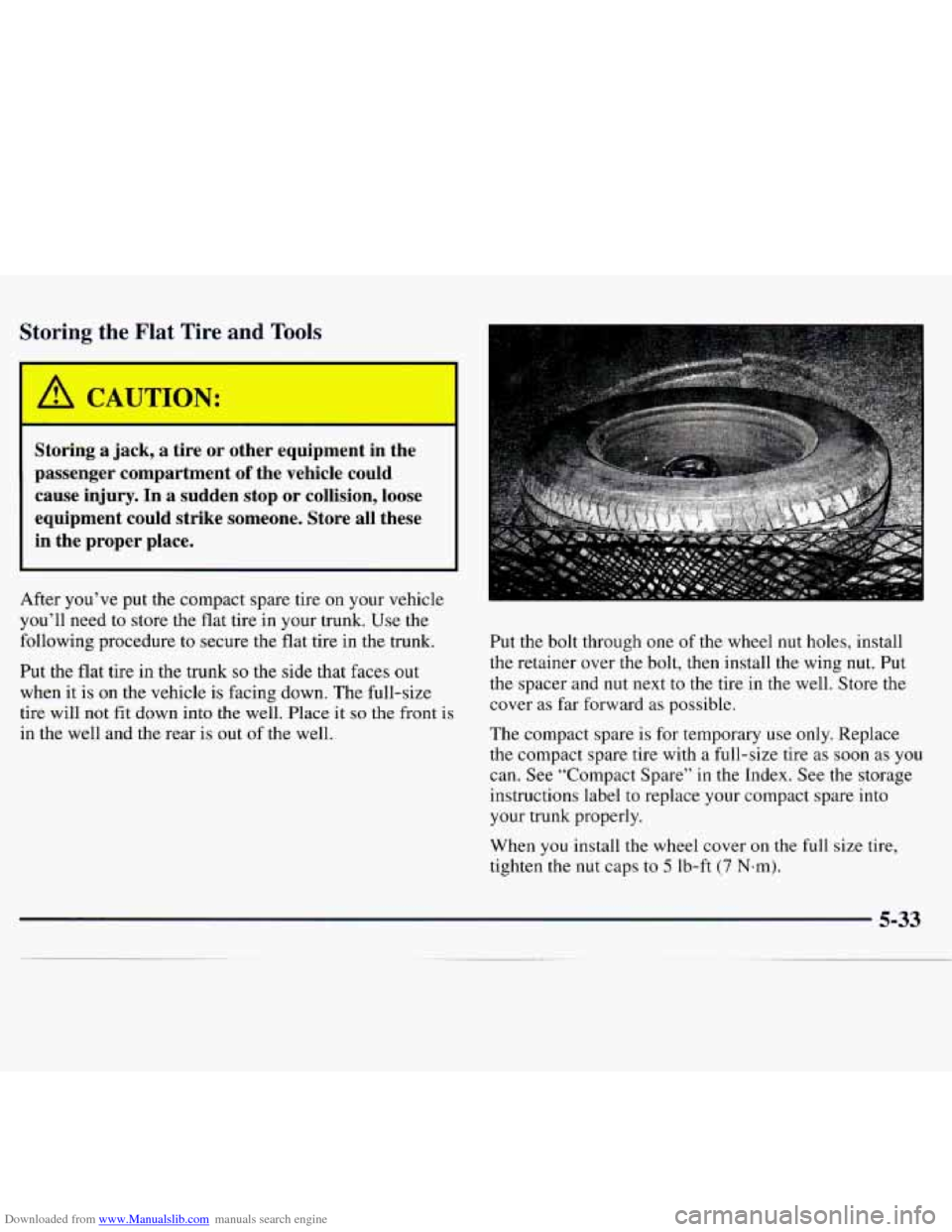 CHEVROLET MONTE CARLO 1997 5.G Owners Manual Downloaded from www.Manualslib.com manuals search engine Storing the Flat Tire and Tools
1
I A CAUTION: I
Storing a jack, a tire or other equipment in the
passenger compartment
of the CHEVROLET MONTE CARLO 1997 5.G Owners Manual Downloaded from www.Manualslib.com manuals search engine Storing the Flat Tire and Tools
1
I A CAUTION: I
Storing a jack, a tire or other equipment in the
passenger compartment
of the