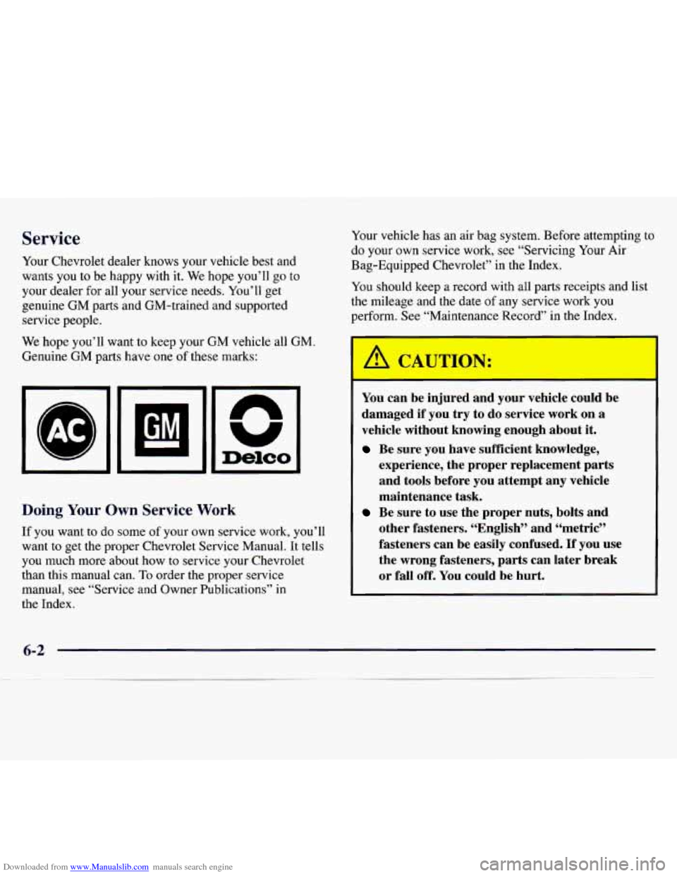 CHEVROLET MONTE CARLO 1997 5.G Owners Manual Downloaded from www.Manualslib.com manuals search engine Service
Your Chevrolet dealer knows your vehicle best and
wants you
to be happy with it. We hope you’ll go to
your dealer for CHEVROLET MONTE CARLO 1997 5.G Owners Manual Downloaded from www.Manualslib.com manuals search engine Service
Your Chevrolet dealer knows your vehicle best and
wants you
to be happy with it. We hope you’ll go to
your dealer for