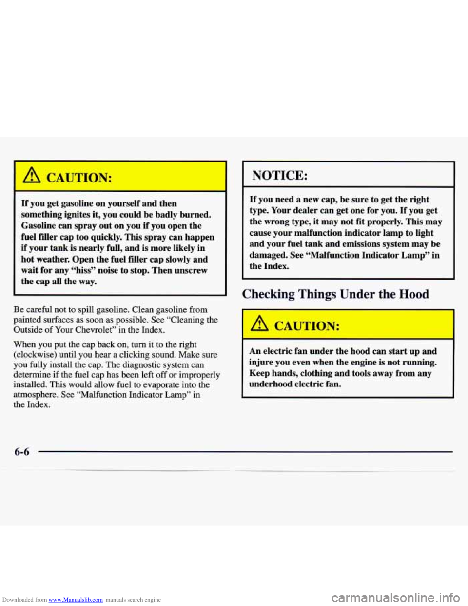 CHEVROLET MONTE CARLO 1997 5.G Owners Manual Downloaded from www.Manualslib.com manuals search engine If you get gasoline on yourself and then
something ignites
it, you could be badly burned.
Gasoline can spray out on you if you CHEVROLET MONTE CARLO 1997 5.G Owners Manual Downloaded from www.Manualslib.com manuals search engine If you get gasoline on yourself and then
something ignites
it, you could be badly burned.
Gasoline can spray out on you if you